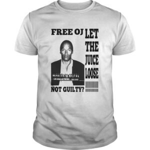 Free Oj Let The Juice Loose Not Guilty Shirt